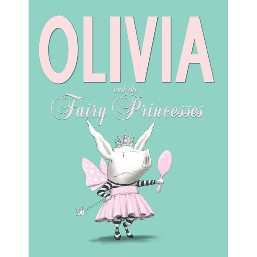 Olivia and the Fairy Princesses -- Ian Falconer